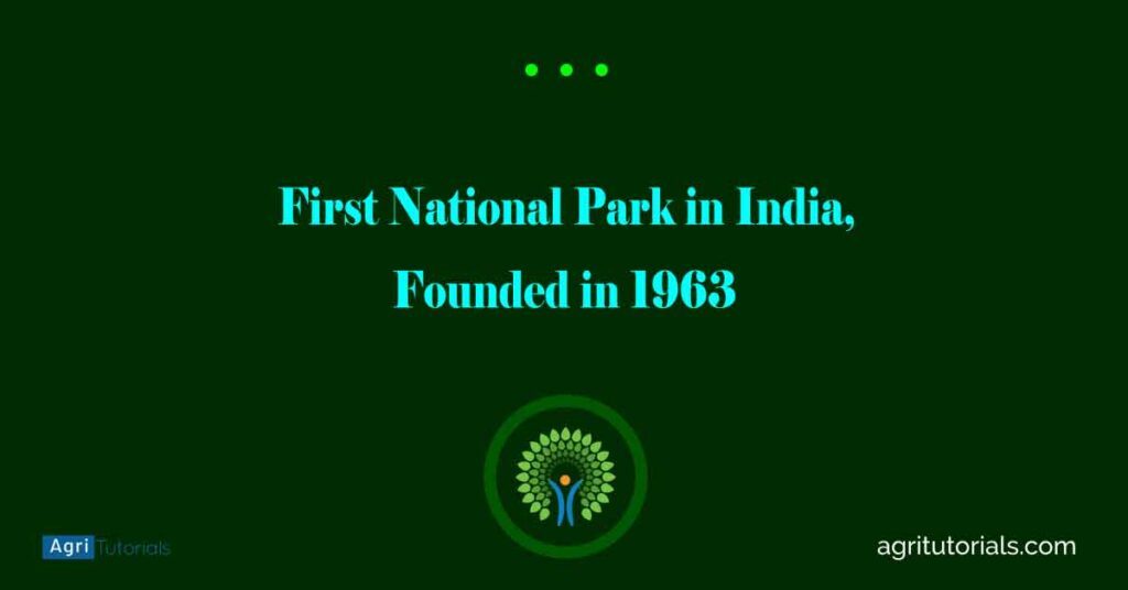 First National Park In India Founded In 1963 AGRI TUTORIALS