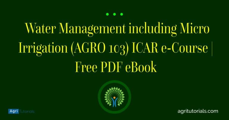 Water Management including Micro Irrigation (AGRO 103) ICAR e-Course | Free PDF eBook